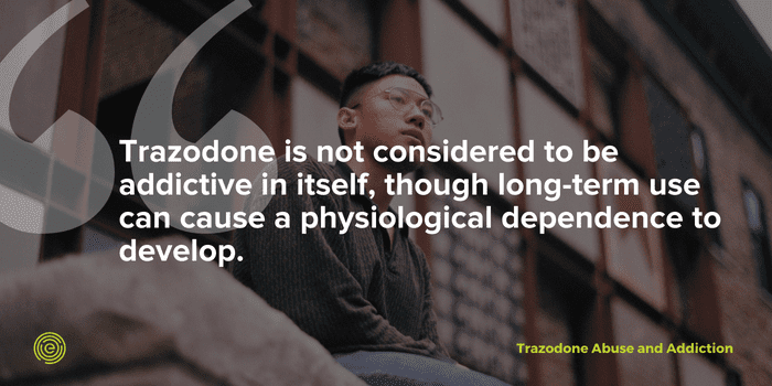 Long-term use of trazodone can cause a psychological dependence.
