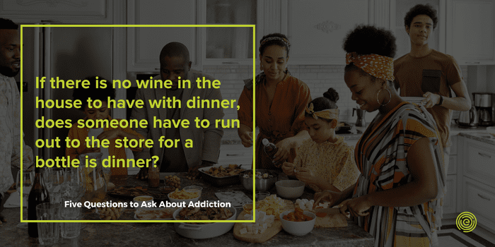 Quote - If you can't have a dinner without wine you may need to ask yourself is this an addiction? 