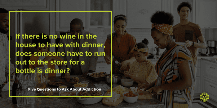 Quote - If you can't have a dinner without wine you may need to ask yourself is this an addiction?