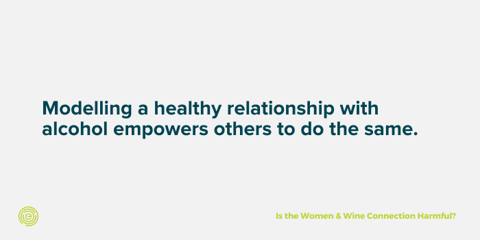 quote about modelling a healthier relationship with alcohol empowers others to do the same 