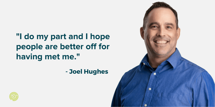joel explains that he does his part and hopes people are better off for having met him